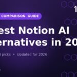 6 Best Notion AI Alternatives in 2026